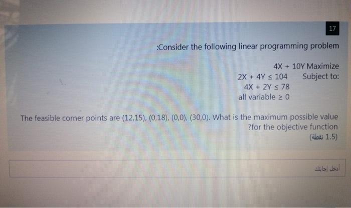  17 Consider the following linear programming problem 4X + 10Y Maximize