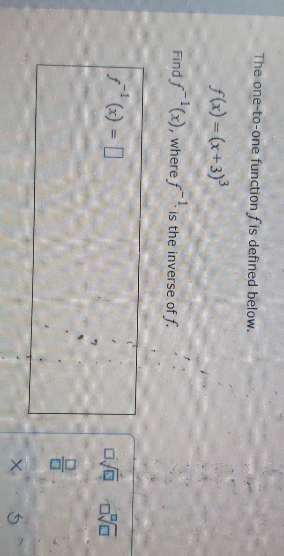 please help The one-to-one function fis defined below. f (x) = (x+3)3