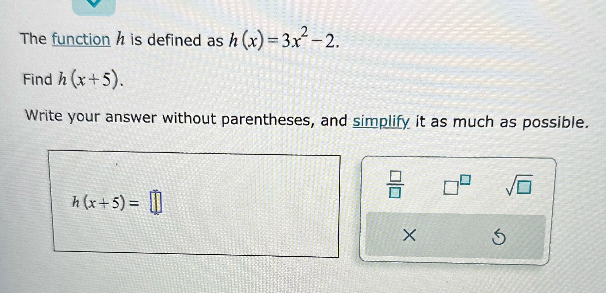  The function h is defined as h (x) = 3x -2.