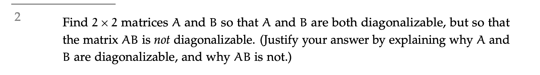 homework help Find 2 x 2 matrices A and B so that