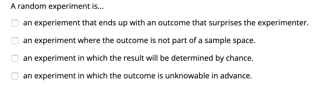  Check all that apply A random experiment is... m an experiement