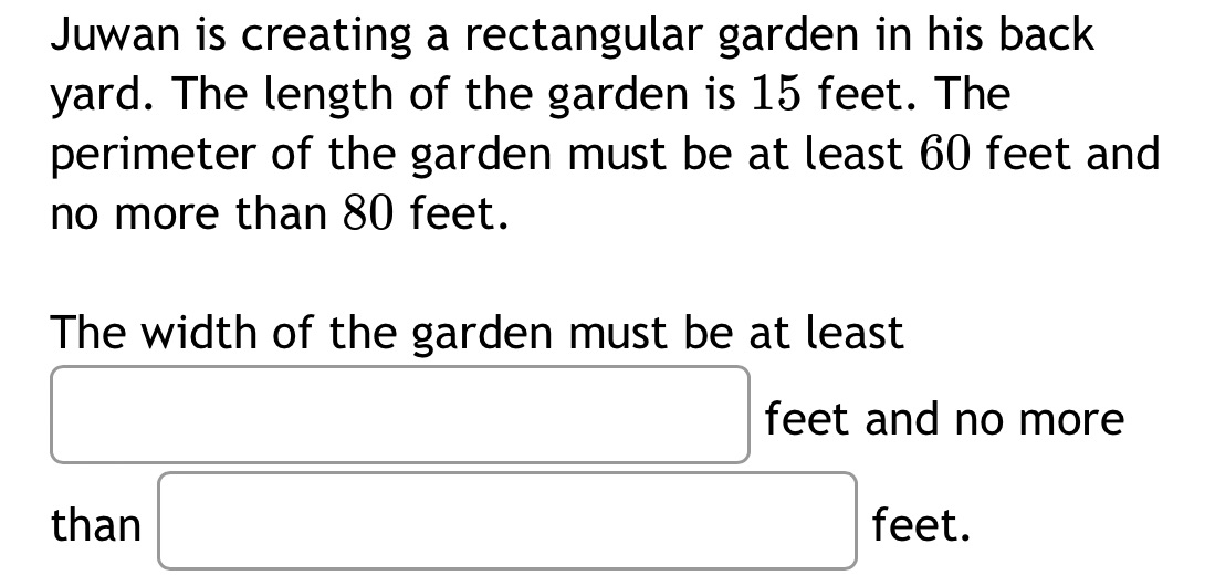 Juwan is creating a rectangular garden in his back yard. The