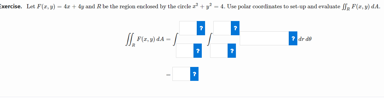 Exercise Problem Exercise. Let F(x, y) = 4x + 4y and R
