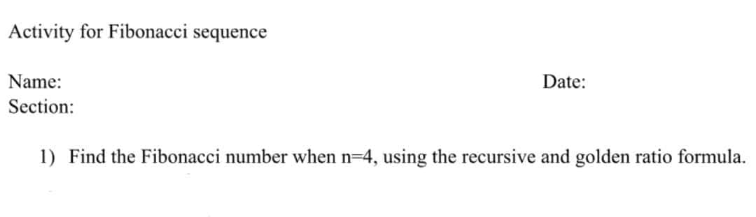 Activity for Fibonacci sequence Name: Date: Section: 1) Find the Fibonacci