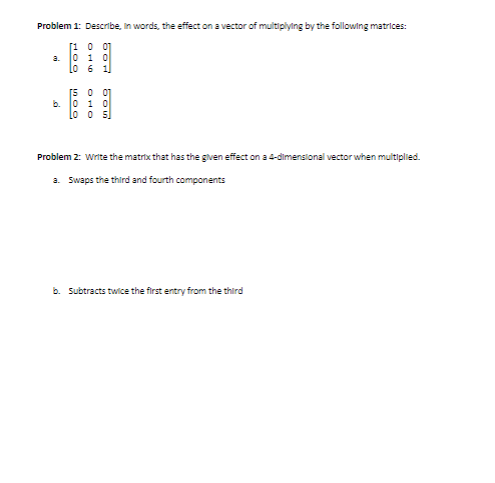 Problem 1: Describe, In words, the effect on a vector of