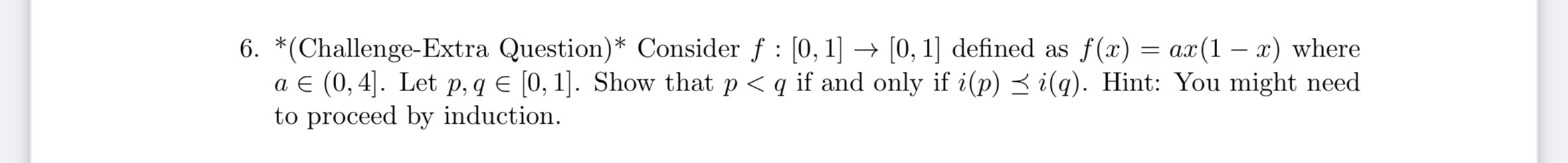  6. *(Challenge-Extra Question)* Consider f : [0,1] [0, 1] defined as