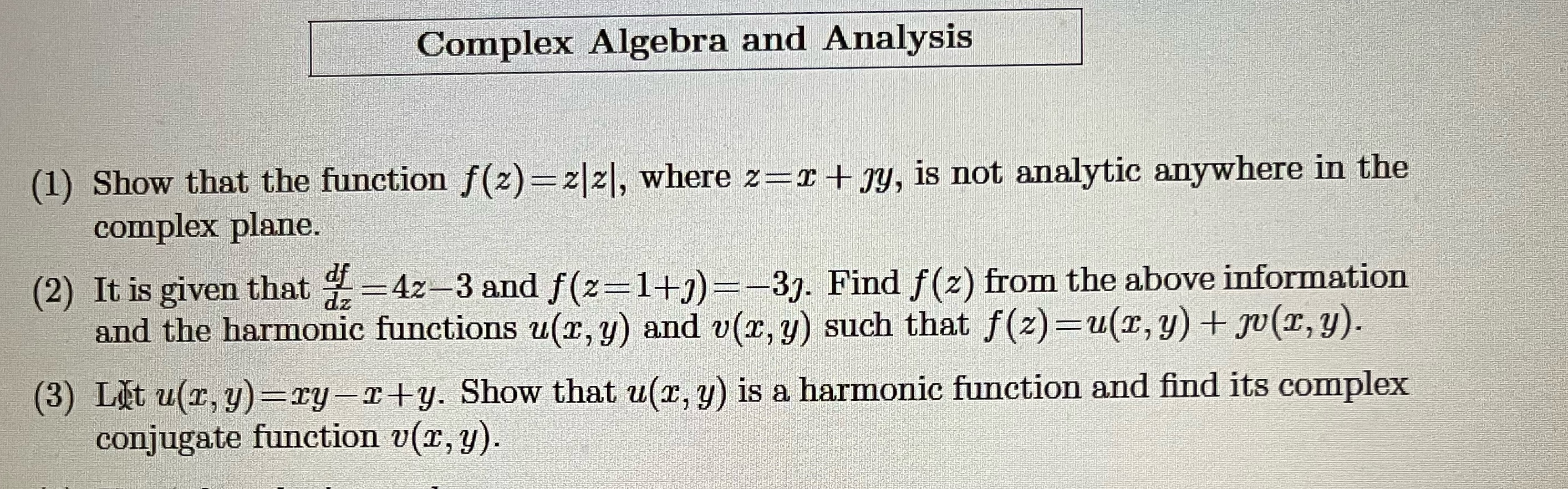  Complex Algebra and Analysis (1) Show that the function f(z) =z