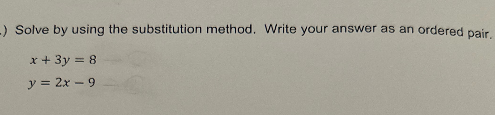 ) Solve by using the substitution method. Write your answer as