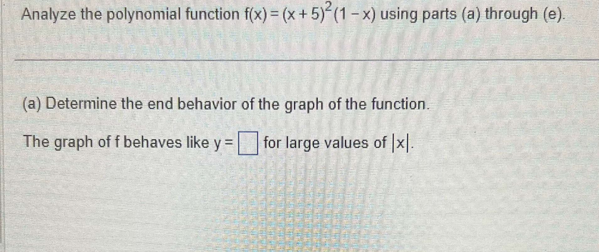  Analyze the polynomial function f(x) = (x + 5) (1 -