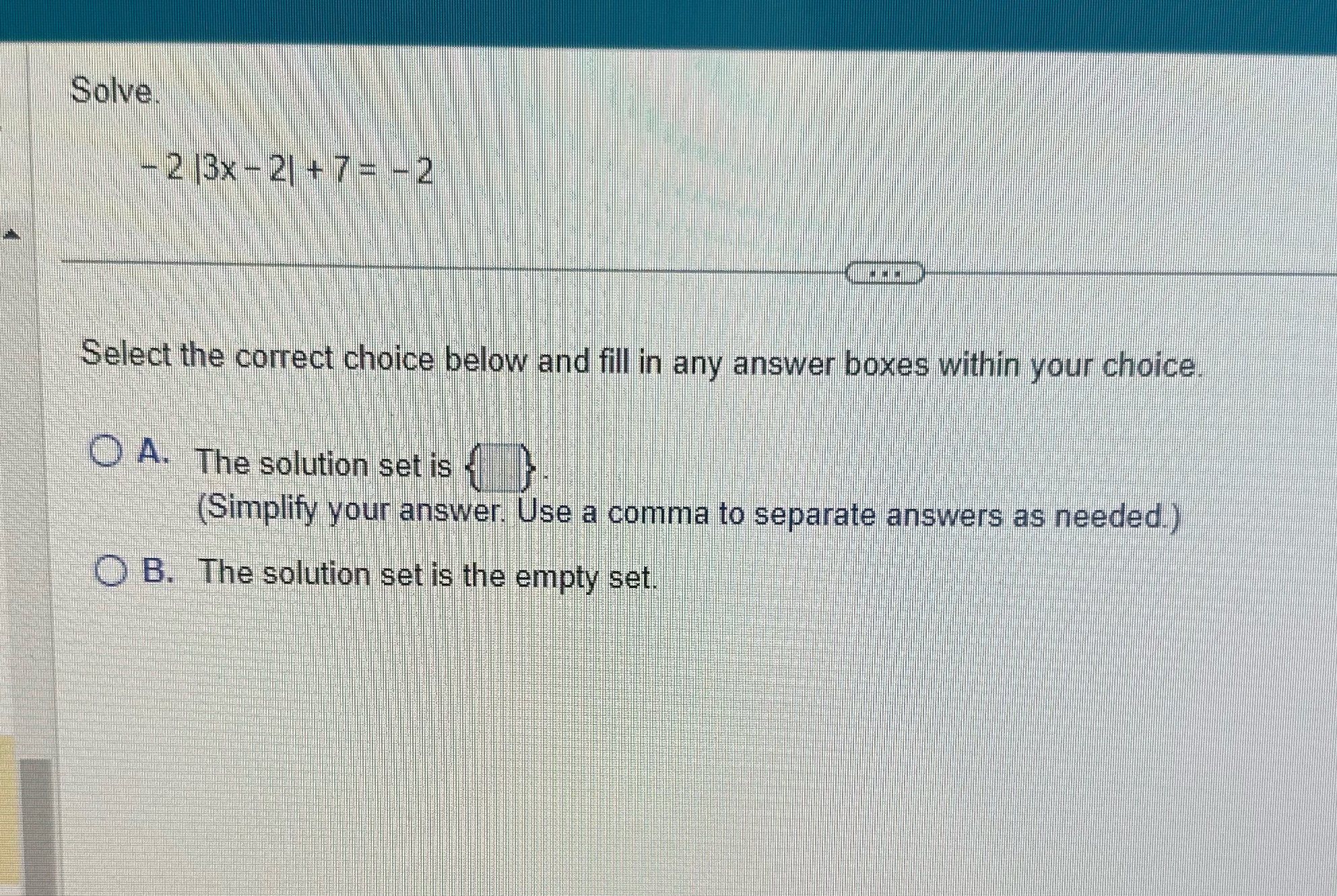  Solve - 2 13x - 2| + 7 = - 2