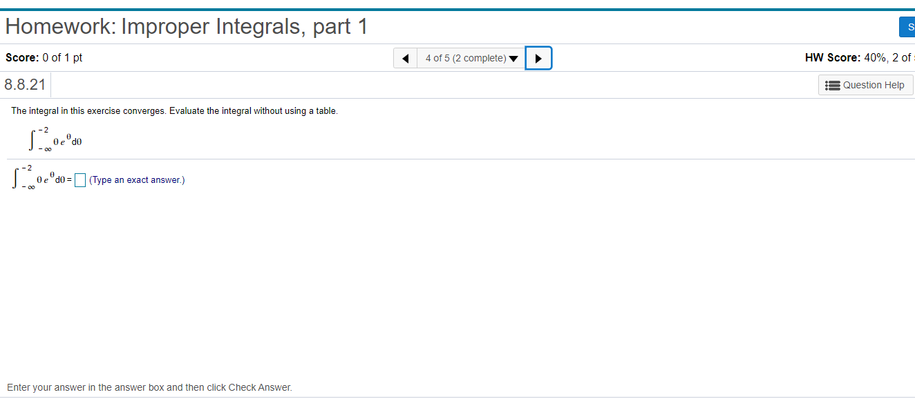 Help me please Homework: Improper Integrals, part 1 S Score: 0 of