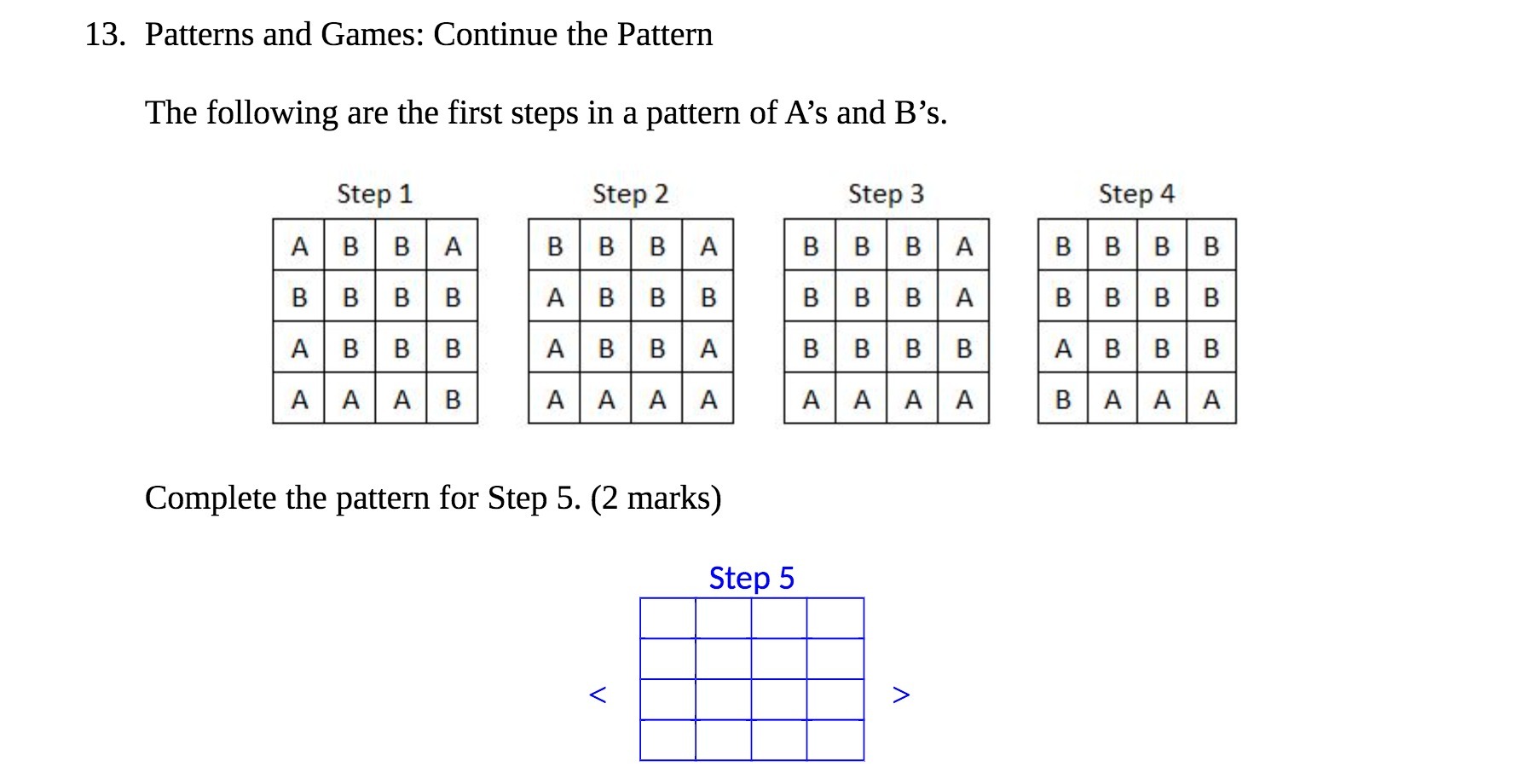  13. Patterns and Games: Continue the Pattern The following are the