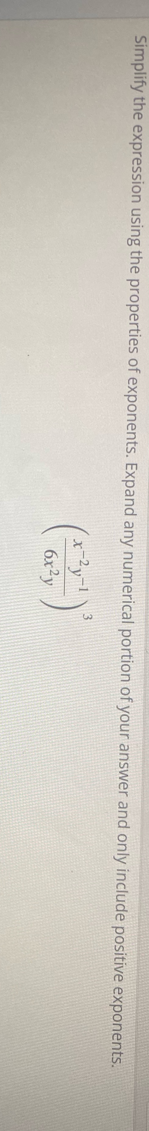 Can someone help me please Simplify the expression using the properties of