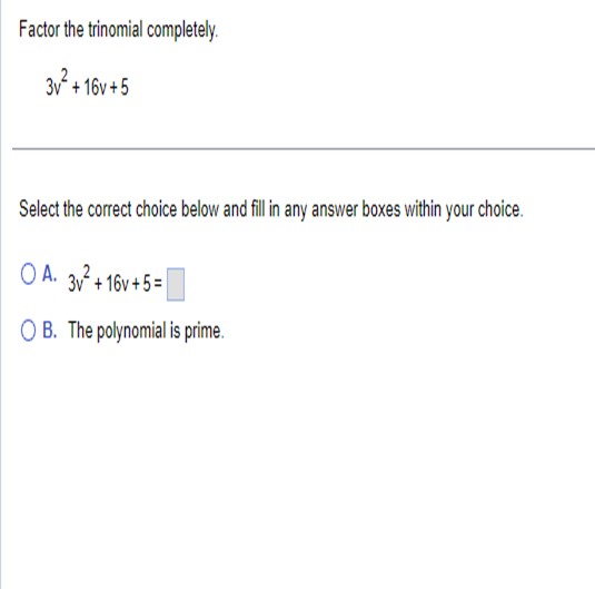  Factor the trinomial completely. 3v- +16v+5 Select the correct choice below