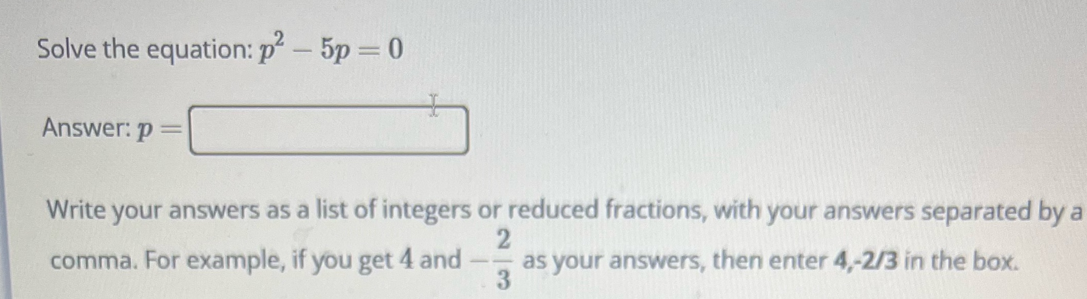 Solve the equation: p - 5p = 0 Answer: p =