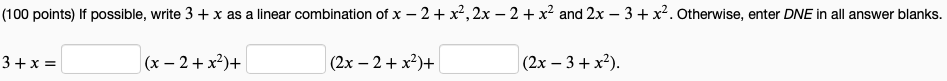 (100 points) If possible, write 3 + x as a linear