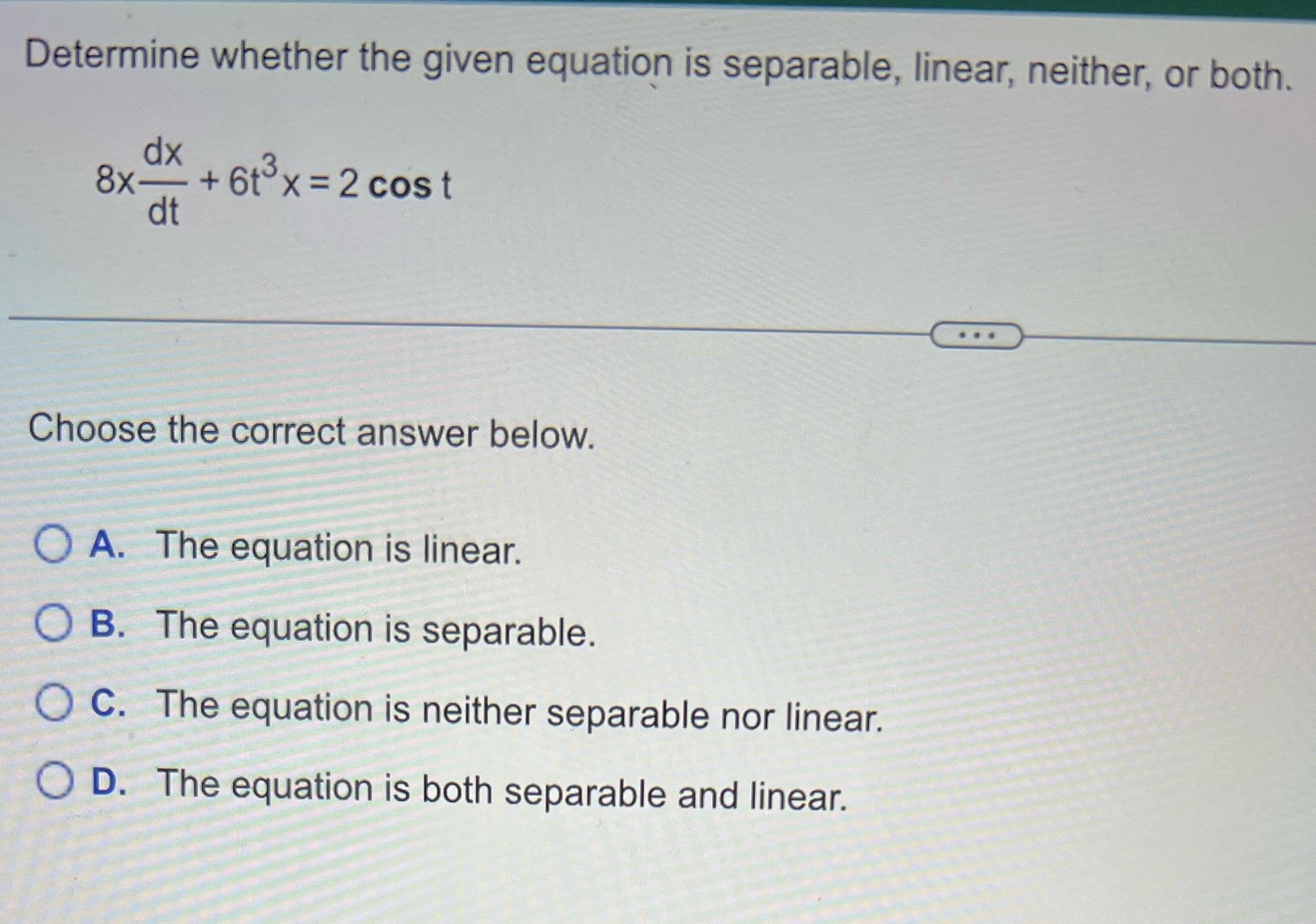 Determine whether the given equation is separable, linear, neither, or both.