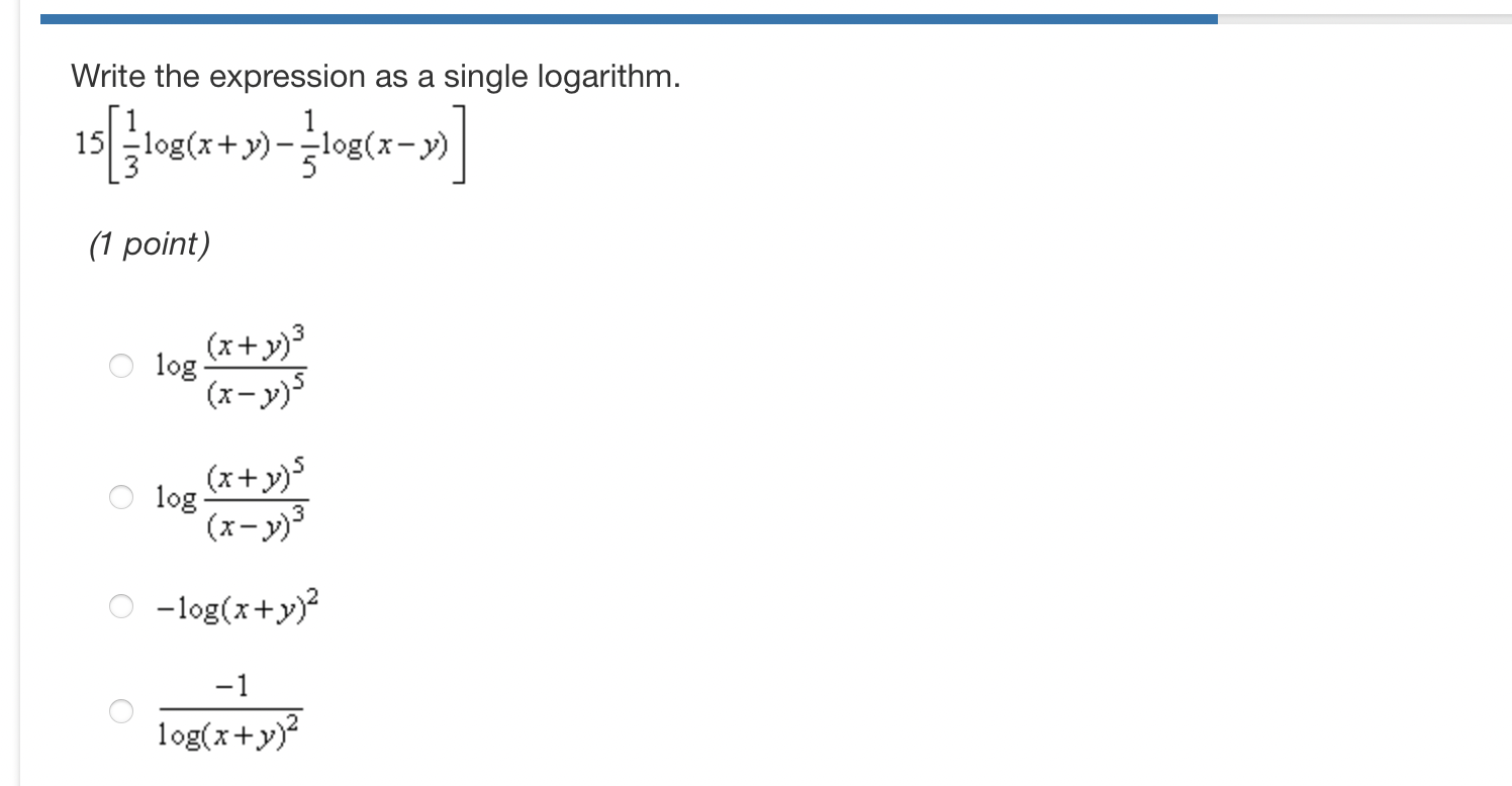 Write the expression as a single logarithm. 15 -log(x+ y)-log(x->) (1
