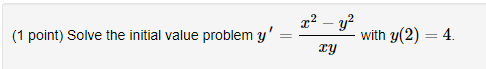  (1 point) Solve the initial value problem y' = with y(2)