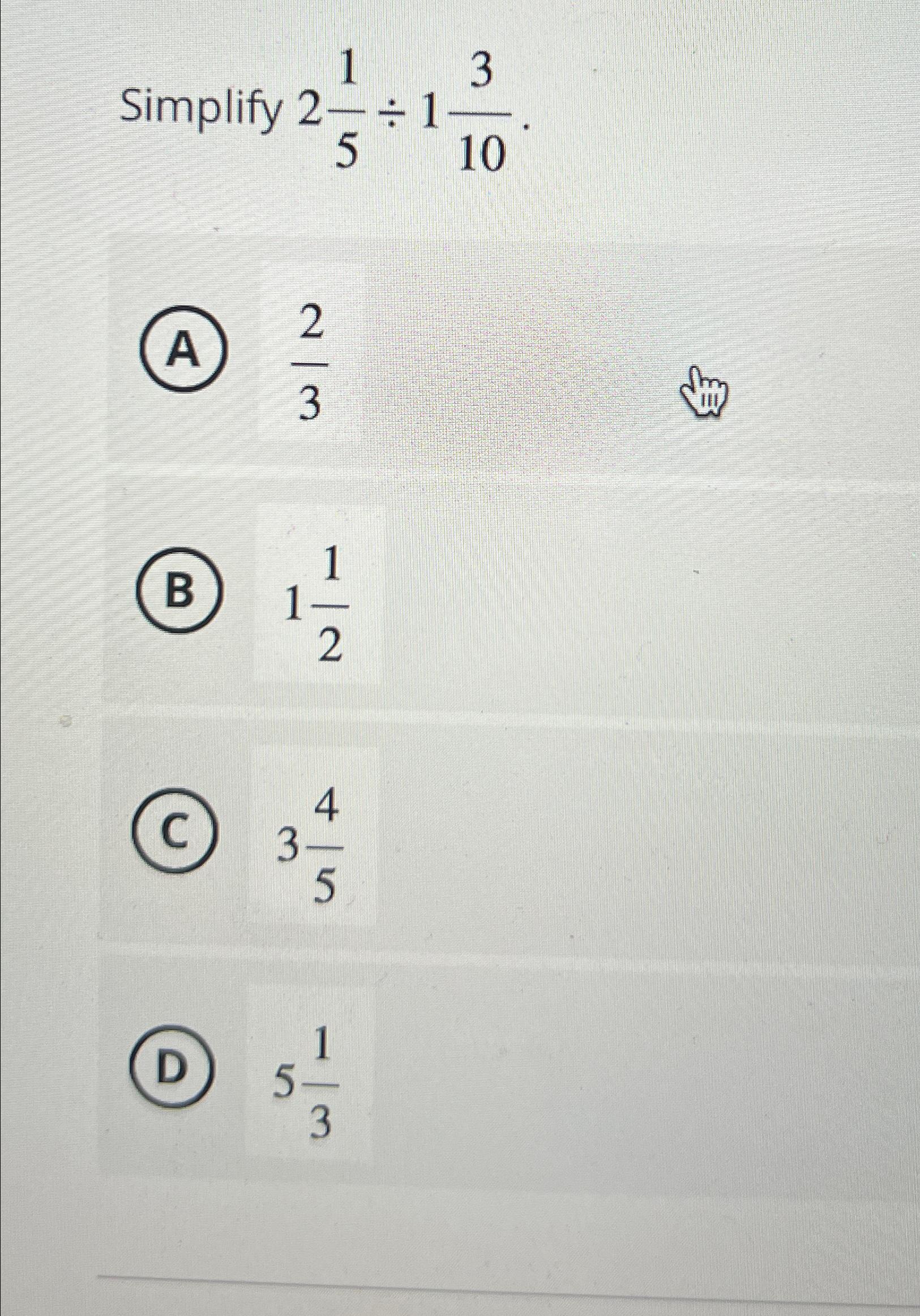  Simplify 2151310 (A)23 112 345 513 