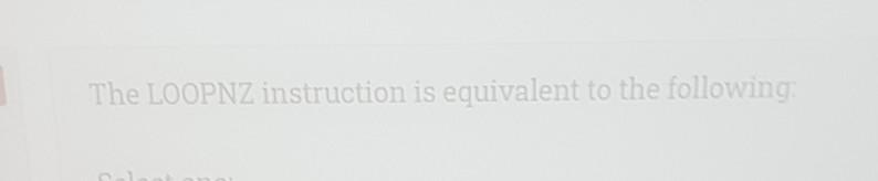 we use the following instruction before the loop; The LOOPNZ instruction is