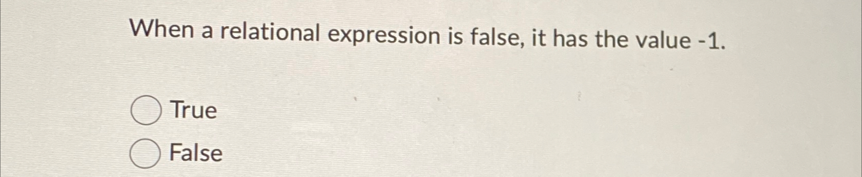  When a relational expression is false, it has the value -1.