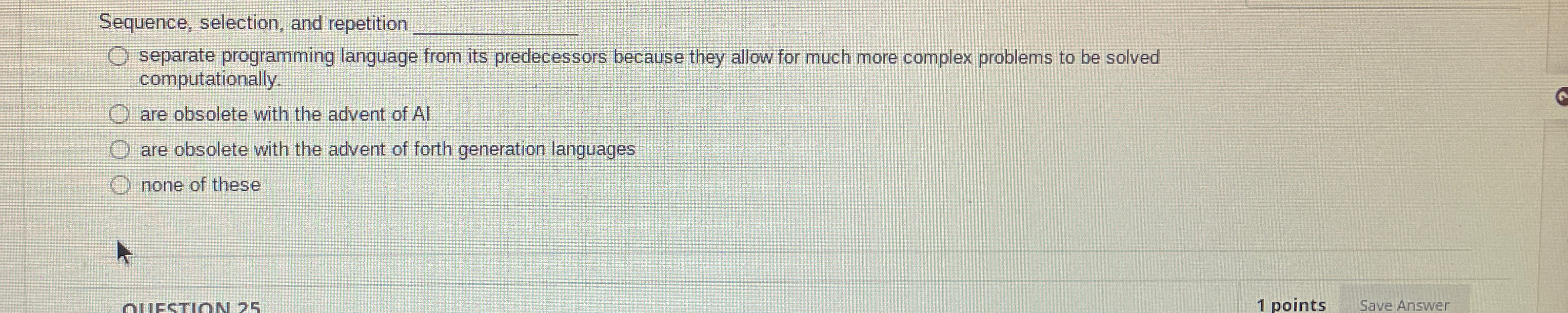  Sequence, selection, and repetition separate programming language from its predecessors because