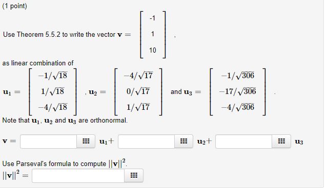 Use Theorem 5.5.2 to write the vectorv=v= [-1 ]110,as linear combination ofu1=u1=