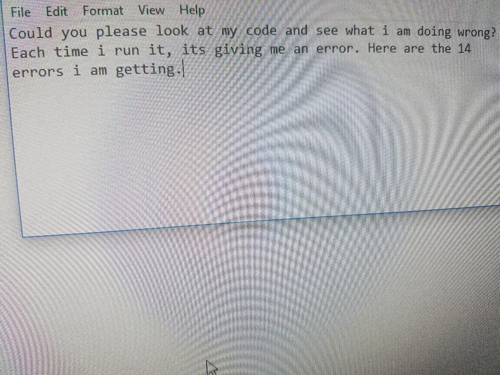  File Edit Format View Help Could you please look at my