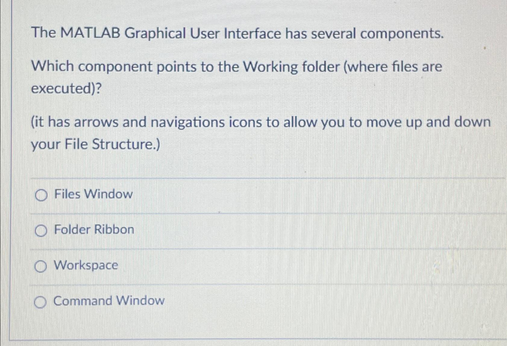  The MATLAB Graphical User Interface has several components. Which component points