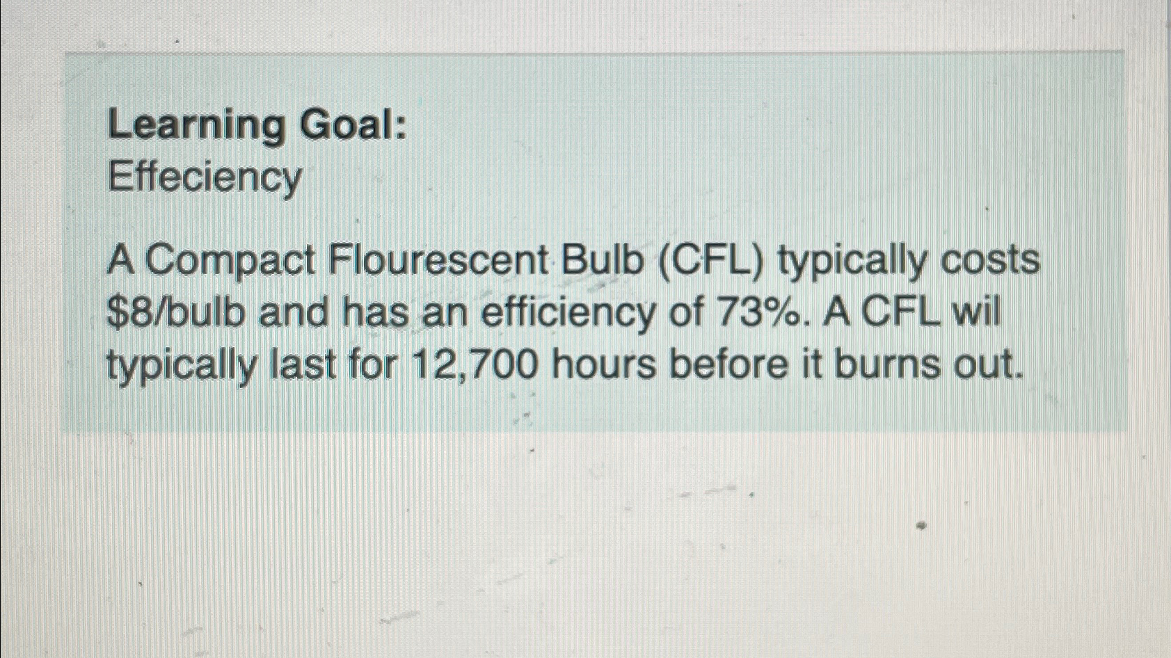  Learning Goal: Effeciency A Compact Flourescent Bulb (CFL) typically costs $8?