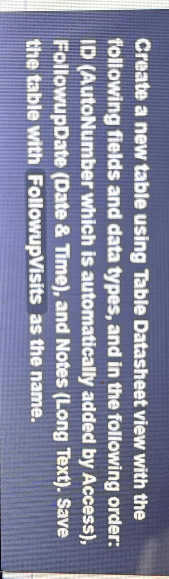  Create a new table using Table Datasheet view with the following