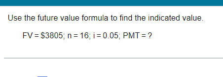  Use the future value formula to find the indicated value. FV