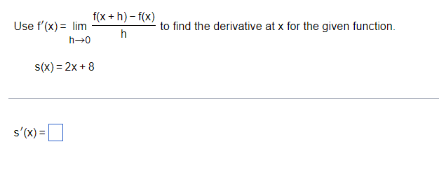 f(x + h) - f(x) Use f'(x) = lim to find