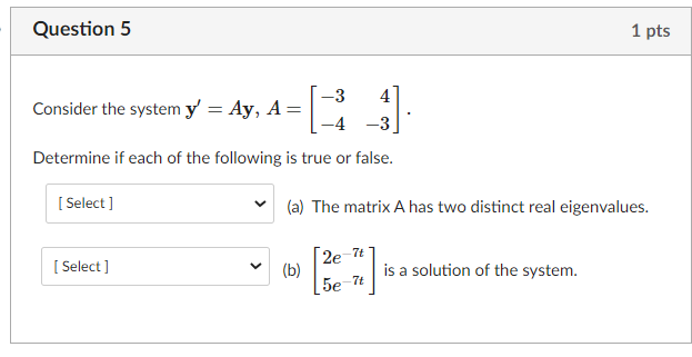 Question 5 1 pts Consider the system 3' = Ay, A