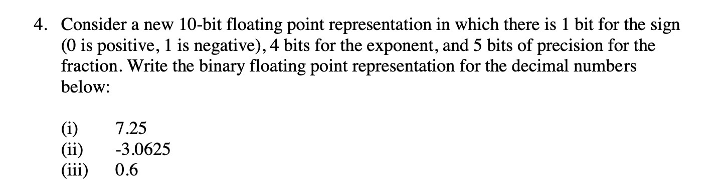 4. Consider a new 10-bit floating point representation in which there