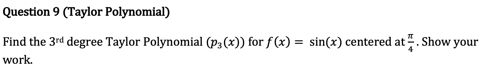 answer this question Question 9 (Taylor Polynomial) Find the 3rd degree Taylor