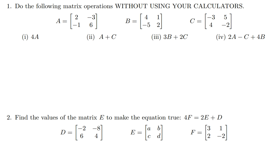  1. Do the following matrix operations WITHOUT USING YOUR CALCULATORS. 2