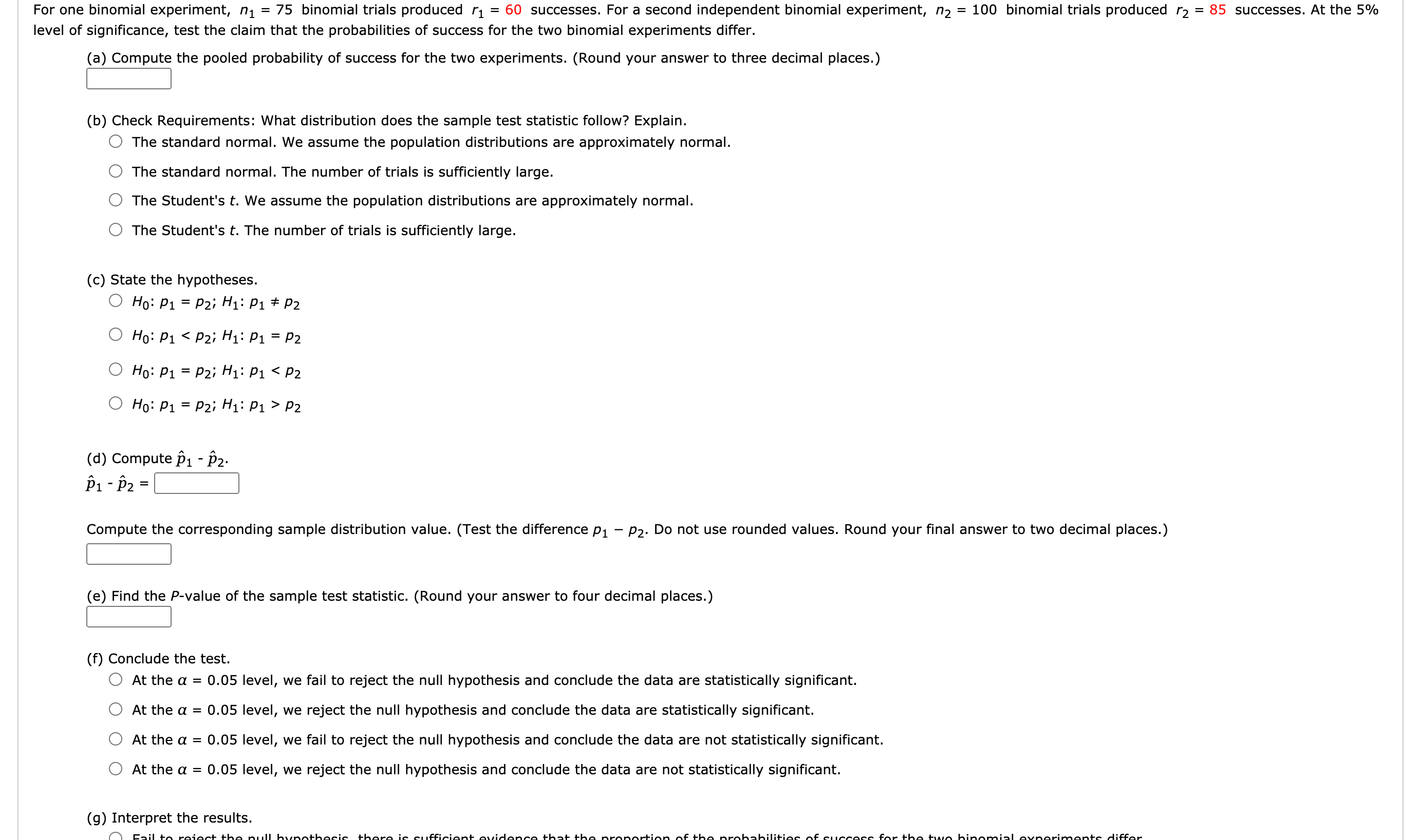 #11For one binomial experiment,n1= 75binomial trials producedr1=60successes. For a second independent binomial