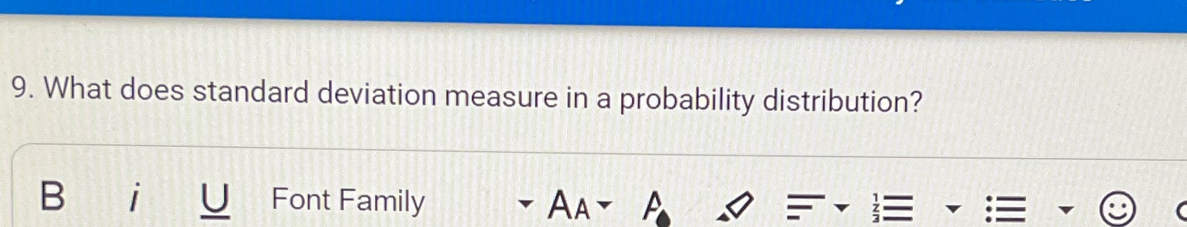 What does standard deviation measure in a distribution? 9. What does standard