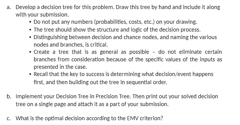 a. Develop a decision tree for this problem. Draw this tree