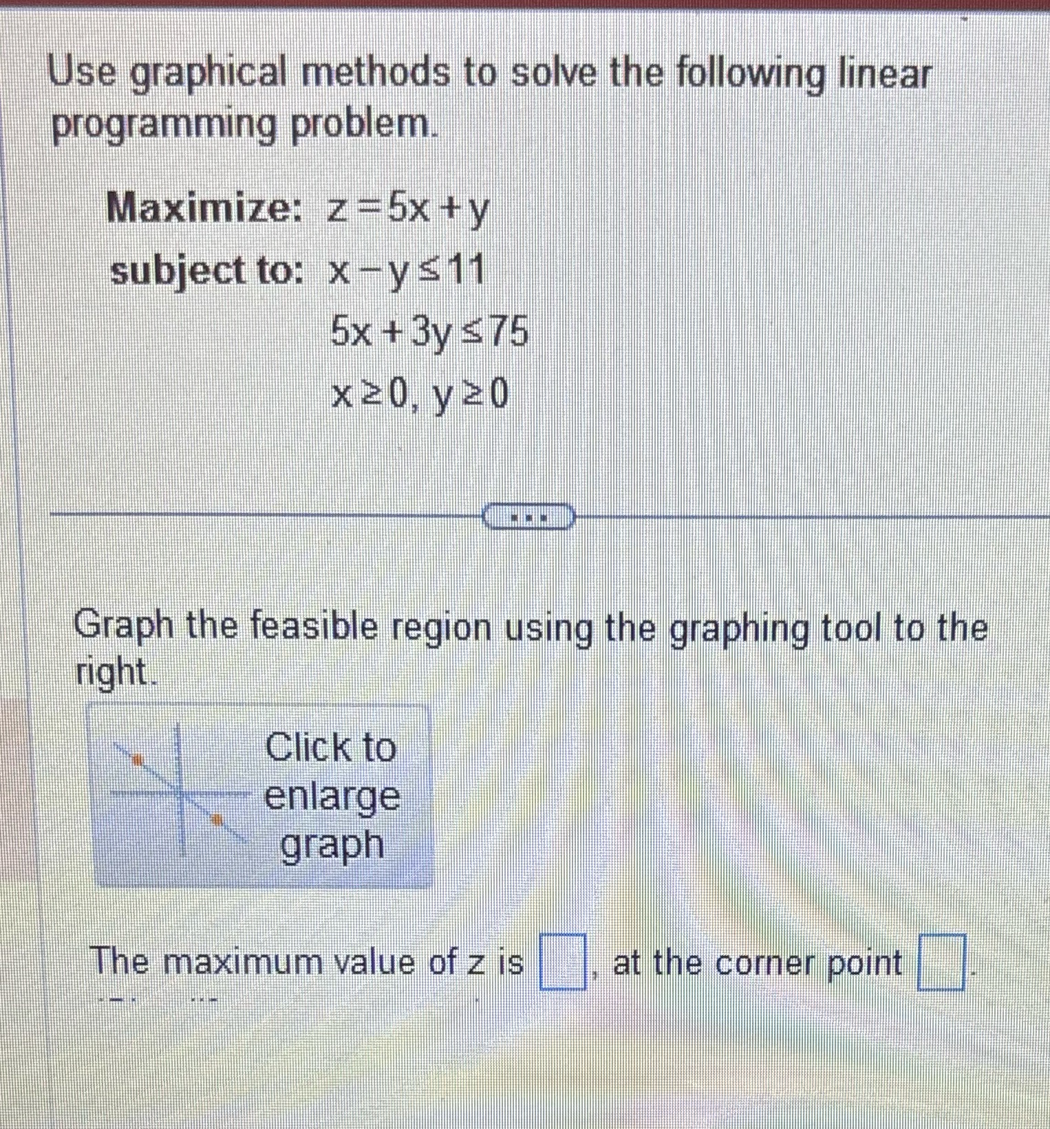  Use graphical methods to solve the following linear programming problem. Maximize: