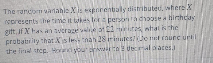 please answer in detail (: The random variable X is exponentially distributed,