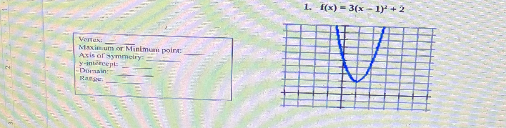 1. f(x) = 3(x - 1)2 + 2 Vertex! Maximum or