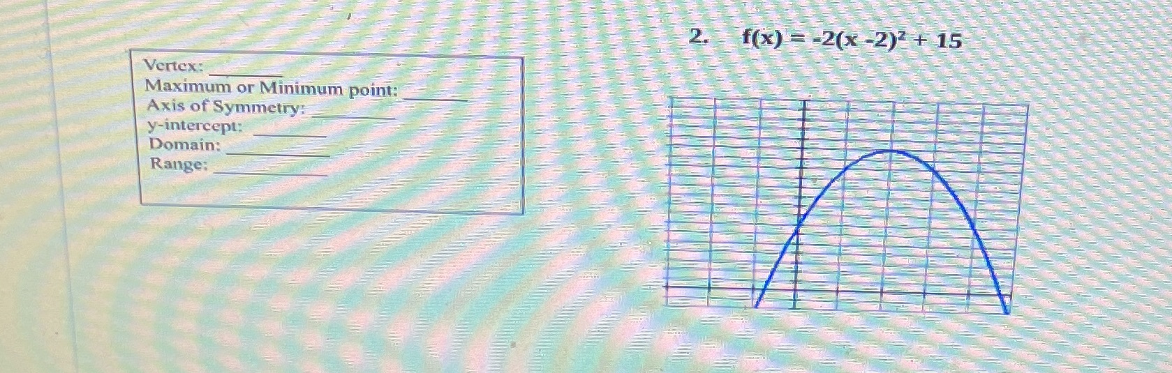  2. f(x) = -2(x -2)3 + 15 Vertex: Maximum or Minimum