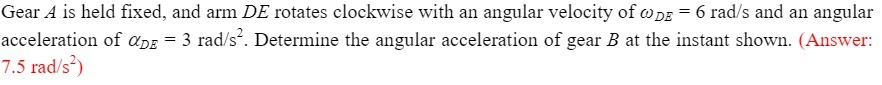 Gear A is held fixed, and arm DE rotates clockwise with