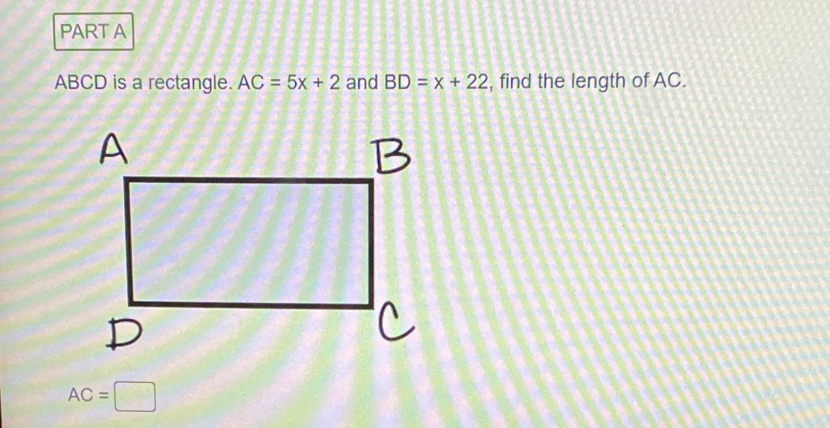 ABCD is a rectangle. AC = 5x + 2 and BD =