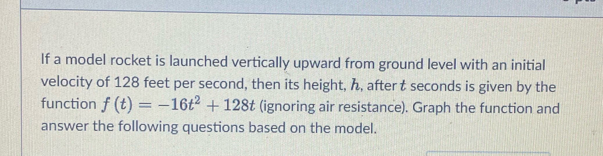 If a model rocket is launched vertically upward from ground level