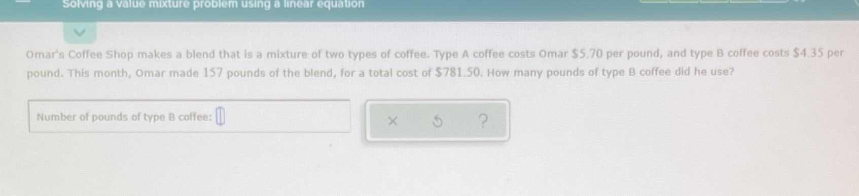  Solving a value mixture problem using a linear equation Omar's Coffee