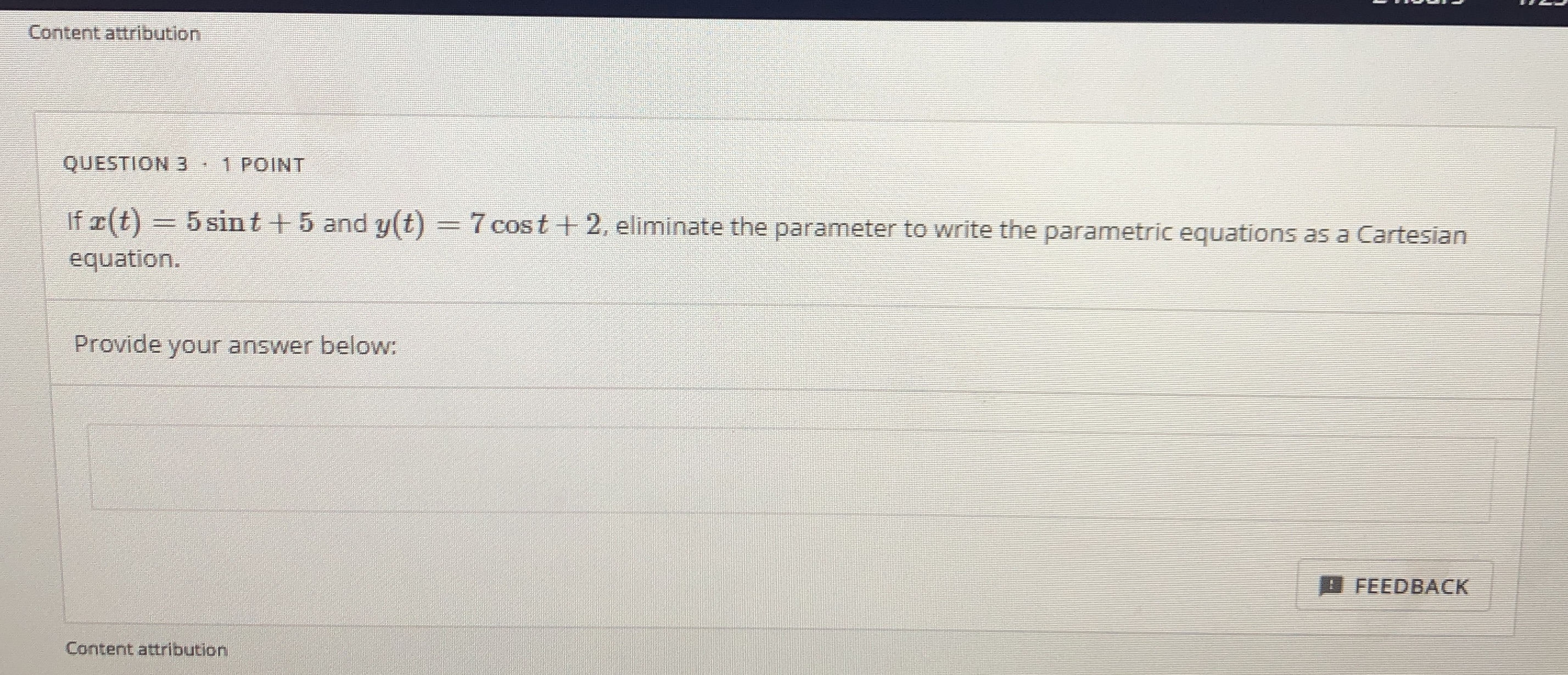 See below Content attribution QUESTION 3 . 1 POINT If x(t) =